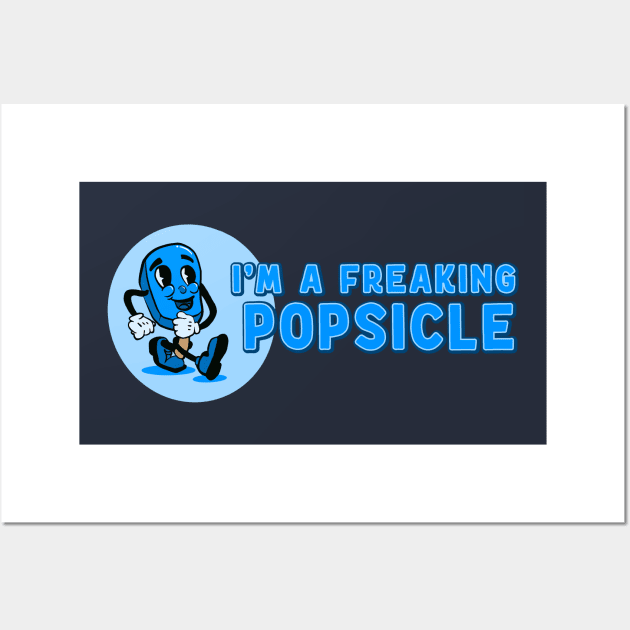 I'm A Freaking Popsicle Funny Popsicle Wall Art by Huhnerdieb Apparel